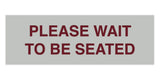 Signs ByLITA Basic Please Wait To Be Seated