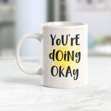 You're Doing Okay 11oz Coffee Mug
