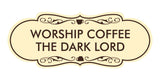 Designer Worship Coffee The Dark Lord Wall or Door Sign