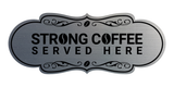 Designer Strong Coffee Served Here Wall or Door Sign
