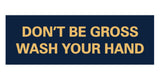 Signs ByLITA Basic Don't Be Gross Wash Your Hand Sign