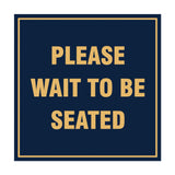 Square Please Wait To Be Seated Sign with Adhesive Tape, Mounts On Any Surface, Weather Resistant
