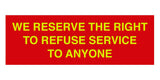 Signs ByLITA Basic We Reserve The Right To Refuse Service To Anyone Sign
