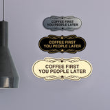 Designer Coffee First You People Later Wall or Door Sign