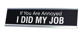 If You Are Annoyed I DID MY JOB Novelty Desk Sign