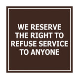 Square We Reserve the Right To Refuse Service to Anyone Sign with Adhesive Tape, Mounts On Any Surface, Weather Resistant