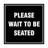 Square Please Wait To Be Seated Sign with Adhesive Tape, Mounts On Any Surface, Weather Resistant