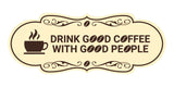 Designer Drink good coffee with good people Wall or Door Sign