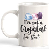 I've Got A Crystal For That 11oz Coffee Mug - Funny Novelty Souvenir