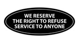 Signs ByLITA Oval We Reserve The Right To Refuse Service To Anyone Sign