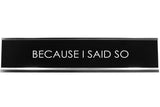 Signs ByLITA BECAUSE I SAID SO Novelty Desk Sign