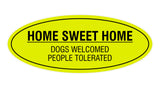 Oval Home Sweet Home Dogs Welcomed People Tolerated Sign
