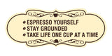 Designer Espresso Yourself. Stay Grounded. Take life one cup at a time. Wall or Door Sign