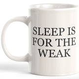 Sleep Is For The Weak 11oz Coffee Mug - Funny Novelty Souvenir
