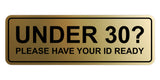 Standard Under 30? Please Have Your ID Ready Wall or Door Sign