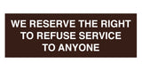 Signs ByLITA Basic We Reserve The Right To Refuse Service To Anyone Sign