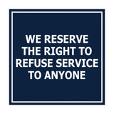Square We Reserve the Right To Refuse Service to Anyone Sign with Adhesive Tape, Mounts On Any Surface, Weather Resistant