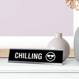 Chilling Desk Sign, novelty nameplate (2 x 8")