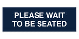 Signs ByLITA Basic Please Wait To Be Seated