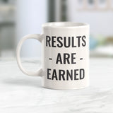 Results Are Earned 11oz Coffee Mug
