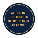Signs ByLITA Circle We Reserve the Right To Refuse Service to Anyone Sign