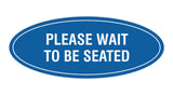 Signs ByLITA Oval Please Wait To Be Seated Sign