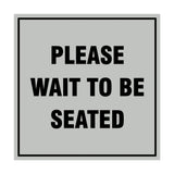 Square Please Wait To Be Seated Sign with Adhesive Tape, Mounts On Any Surface, Weather Resistant