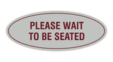 Signs ByLITA Oval Please Wait To Be Seated Sign