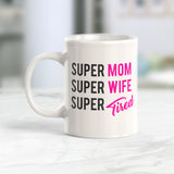 Super Mom Super Wife Super Tired 11oz Coffee Mug - Funny Novelty Souvenir