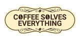 Designer Coffee Solves Everything Wall or Door Sign