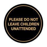Signs ByLITA Circle Do Not Leave Child Unattended Sign