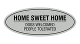 Oval Home Sweet Home Dogs Welcomed People Tolerated Sign