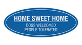 Oval Home Sweet Home Dogs Welcomed People Tolerated Sign