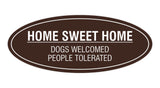 Oval Home Sweet Home Dogs Welcomed People Tolerated Sign
