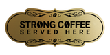 Designer Strong Coffee Served Here Wall or Door Sign