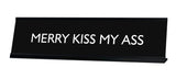 MERRY KISS MY ASS Novelty Desk Sign