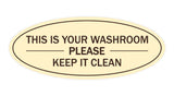 Ivory/Dark Brown Oval THIS IS YOUR WASHROOM PLEASE KEEP IT CLEAN Sign