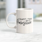 Always Think Pawsitive 11oz Coffee Mug - Funny Novelty Souvenir