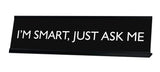 I'M SMART, JUST ASK ME Novelty Desk Sign
