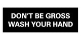 Signs ByLITA Basic Don't Be Gross Wash Your Hand Sign