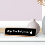Wife. Mom. Role Model. Desk Sign, novelty nameplate (2 x 8")