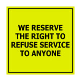 Square We Reserve the Right To Refuse Service to Anyone Sign with Adhesive Tape, Mounts On Any Surface, Weather Resistant