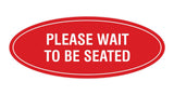 Signs ByLITA Oval Please Wait To Be Seated Sign