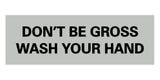 Signs ByLITA Basic Don't Be Gross Wash Your Hand Sign