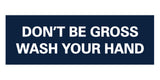 Signs ByLITA Basic Don't Be Gross Wash Your Hand Sign