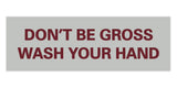 Signs ByLITA Basic Don't Be Gross Wash Your Hand Sign
