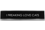 Signs ByLITA I FREAKING LOVE CATS Novelty Desk Sign