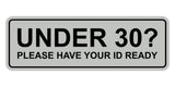 Standard Under 30? Please Have Your ID Ready Wall or Door Sign