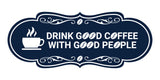 Designer Drink good coffee with good people Wall or Door Sign
