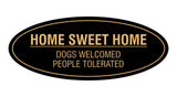 Oval Home Sweet Home Dogs Welcomed People Tolerated Sign